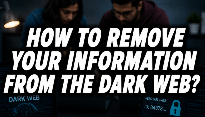 how to remove your information from the dark web feature image with large text overlay and cybersecurity visuals on screens